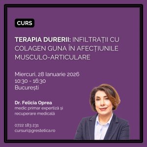 Curs: Terapia durerii - Infiltrații cu colagen Guna în afecțiunile Musculo-Articulare. Dr. Felicia Oprea