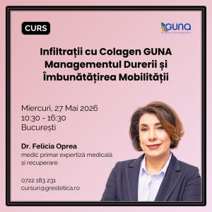 Curs: Infiltrații cu Colagen GUNA - Managementul Durerii și Îmbunătățirea Mobilității, Dr. Felicia Oprea